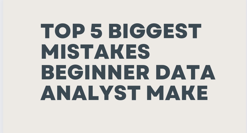 Mistakes beginner Data Analyst Make